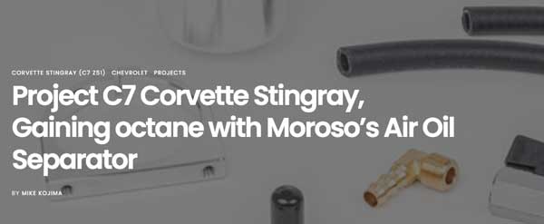 MotoIQ: Featured Article! "Project C7 Corvette Stingray, Gaining octane with Moroso’s Air Oil Separator"